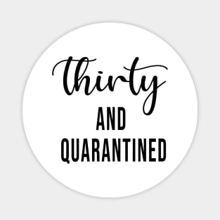 Thirty And Quarantined Birthday 2020 Shirt - Stay Home - Social Distancing - April Birthday Shirt - Quarantine - Isolation Magnet